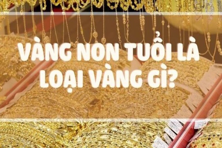 Vàng non tuổi là gì